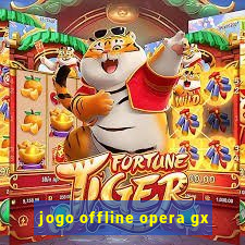 jogo offline opera gx